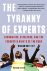 The Tyranny of Experts (Revised) : Economists, Dictators, and the Forgotten Rights of the Poor - Book