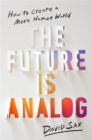 The Future Is Analog : How to Create a More Human World - Book
