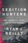 Sedition Hunters : How January 6th Broke the Justice System - Book