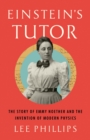 Einstein's Tutor : The Story of Emmy Noether and the Invention of Modern Physics - Book