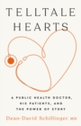 Telltale Hearts : A Public Health Doctor, His Patients, and the Power of Story - Book