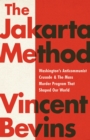 The Jakarta Method : Washington's Anticommunist Crusade and the Mass Murder Program that Shaped Our World - Book