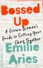 Bossed Up : A Grown Woman's Guide to Getting Your Sh*t Together - Book