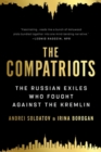 The Compatriots : The Russian Exiles Who Fought Against the Kremlin - Book