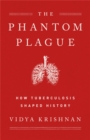 Phantom Plague : How Tuberculosis Shaped History - Book