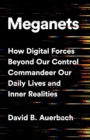 Meganets : How Digital Forces Beyond Our Control  Commandeer Our Daily Lives and Inner Realities - Book
