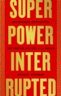 Superpower Interrupted : The Chinese History of the World - Book