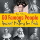 50 Famous People in Ancient History for Kids - Book