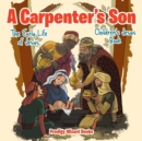 A Carpenter's Son : The Early Life of Jesus Children's Jesus Book - Book
