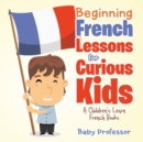 Beginning French Lessons for Curious Kids A Children's Learn French Books - Book