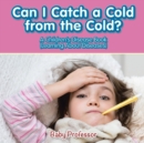 Can I Catch a Cold from the Cold? A Children's Disease Book (Learning About Diseases) - Book