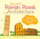 Ancient Roman Roads and Architecture-Children's Ancient History Books - Book