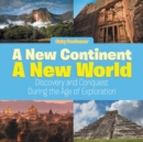 A New Continent, a New World : Discovery and Conquest During the Age of Exploration - Book