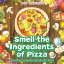 Smell the Ingredients of Pizza Sense & Sensation Books for Kids - Book