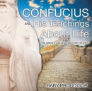 Confucius and His Teachings about Life- Children's Ancient History Books - Book