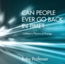 Can People Ever Go Back in Time? Children's Physics of Energy - Book