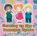 Growing up like a Beautiful Flower baby & Toddler Size & Shape - Book