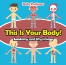 This Is Your Body! Anatomy and Physiology - Book