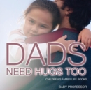 Dad's Need Hugs Too- Children's Family Life Books - Book