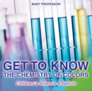 Get to Know the Chemistry of Colors Children's Science & Nature - Book