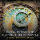 Modern Technologies Invented in the Renaissance Children's Renaissance History - Book