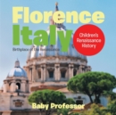 Florence, Italy : Birthplace of the Renaissance Children's Renaissance History - Book