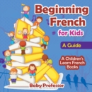 Beginning French for Kids : A Guide A Children's Learn French Books - Book