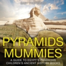 Pyramids and Mummies : A Guide to Egypt's Pharaohs-Children's Ancient History Books - Book