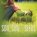 Soil, Sun, and Seeds - Children's Agriculture Books - Book