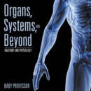 Organs, Systems, and Beyond Anatomy and Physiology - Book