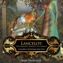 Lancelot : The Greatest Knight in Camelot Children's Arthurian Folk Tales - Book
