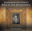 Leonardo Da Vinci's Role in the Renaissance Children's Renaissance History - Book