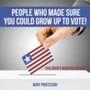 People Who Made Sure You Could Grow up to Vote! Children's Modern History - Book