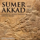 Sumer and Akkad Children's Middle Eastern History Books - Book