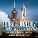 The 20th Century through Children's Eyes Children's Modern History - Book
