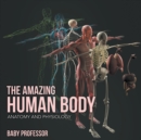 The Amazing Human Body Anatomy and Physiology - Book