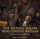 The Selfless Squire Who United Britain Children's Arthurian Folk Tales - Book