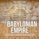 The Babylonian Empire Children's Middle Eastern History Books - Book