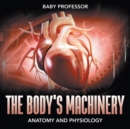 The Body's Machinery Anatomy and Physiology - Book