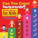 Can You Count Backwards? Number Mastery for Kids Children's Math Books - Book
