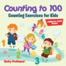 Counting to 100 - Counting Exercises for Kids Children's Math Books - Book