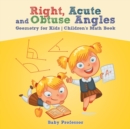 Right, Acute and Obtuse Angles - Geometry for Kids Children's Math Book - Book