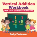 Vertical Addition Workbook Math Grade 2 Children's Math Books - Book