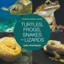 Turtles, Frogs, Snakes and Lizards Children's Science & Nature - Book