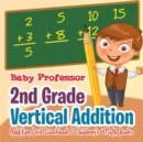 2nd Grade Vertical Addition - Addition Drill Workbook Children's Math Books - Book