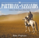 The Parthians and Sassanids Children's Middle Eastern History Books - Book