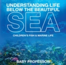 Understanding Life Below the Beautiful Sea Children's Fish & Marine Life - Book