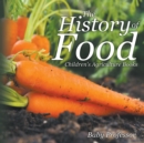 The History of Food - Children's Agriculture Books - Book