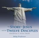 The Story of Jesus and the Twelve Disciples Children's Jesus Book - Book