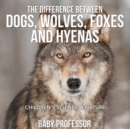 The Difference Between Dogs, Wolves, Foxes and Hyenas Children's Science & Nature - Book